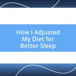 How I Adjusted My Diet for Better Sleep