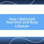 How I Balanced Nutrition and Busy Lifestyle