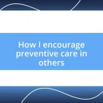 How I encourage preventive care in others