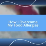 How I Overcame My Food Allergies