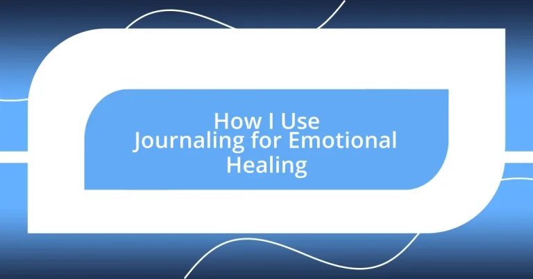 How I Use Journaling for Emotional Healing