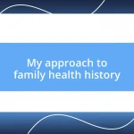 My approach to family health history