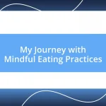 My Journey with Mindful Eating Practices