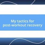 My tactics for post-workout recovery