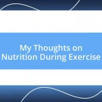 My Thoughts on Nutrition During Exercise