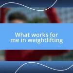 What works for me in weightlifting