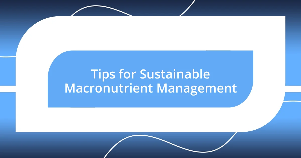 Tips for Sustainable Macronutrient Management