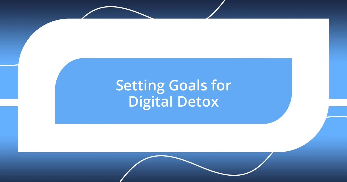 Setting Goals for Digital Detox